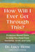 How Will I Ever Get Through This?: Evidence-Based Tools to Help You Heal from Hardship, Grief, and Loss by Lucy Hone