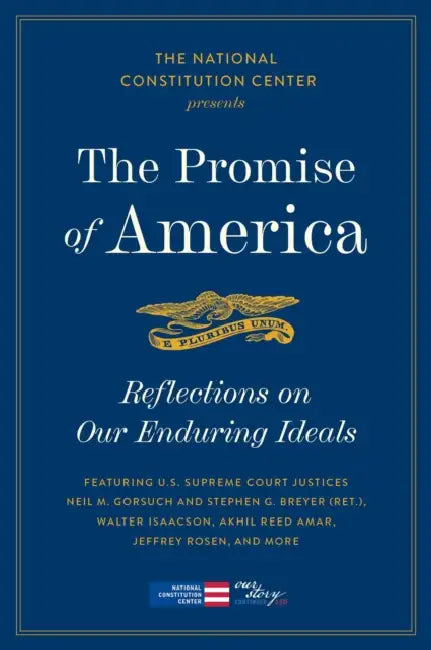 The Promise of America: Reflections on Our Enduring Ideals by National Constitution Center