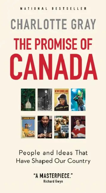 The Promise of Canada: People and Ideas That Have Shaped Our Country by Charlotte Gray