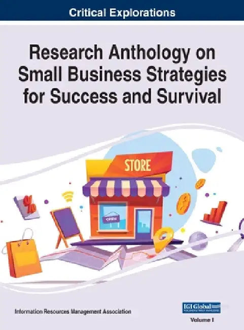 Research Anthology on Small Business Strategies for Success and Survival, VOL 1 by Information R. Management Association