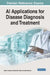 AI Applications for Disease Diagnosis and Treatment by Rajae El Ouazzani