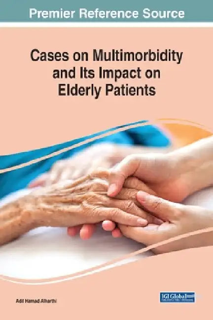 Cases on Multimorbidity and Its Impact on Elderly Patients by Adil Hamad Alharthi