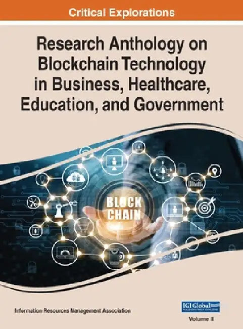 Research Anthology on Blockchain Technology in Business, Healthcare, Education, and Government, VOL 2 by Information Reso Management Association