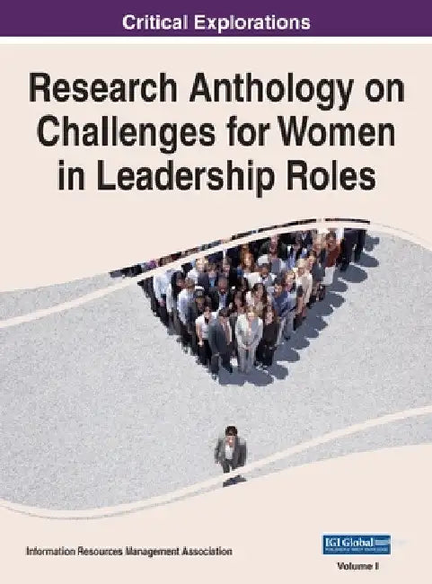 Research Anthology on Challenges for Women in Leadership Roles, VOL 1 by Information R. Management Association