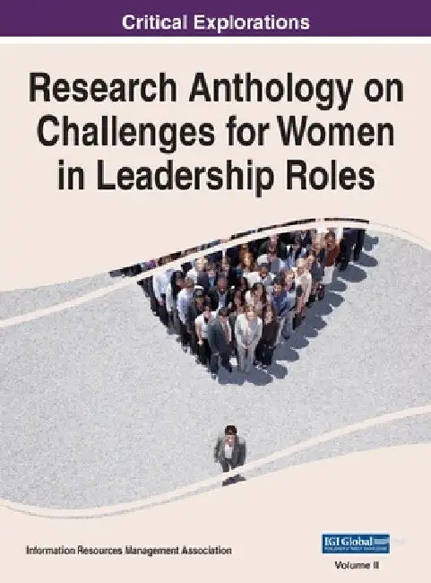 Research Anthology on Challenges for Women in Leadership Roles, VOL 2 by Information R. Management Association