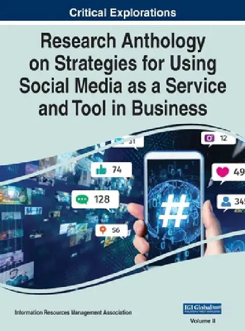 Research Anthology on Strategies for Using Social Media as a Service and Tool in Business, VOL 2 by Information R. Management Association