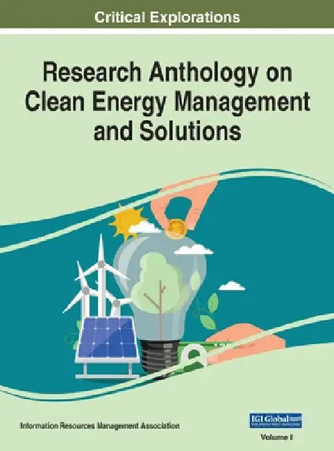 Research Anthology on Clean Energy Management and Solutions, VOL 1 by Information R. Management Association