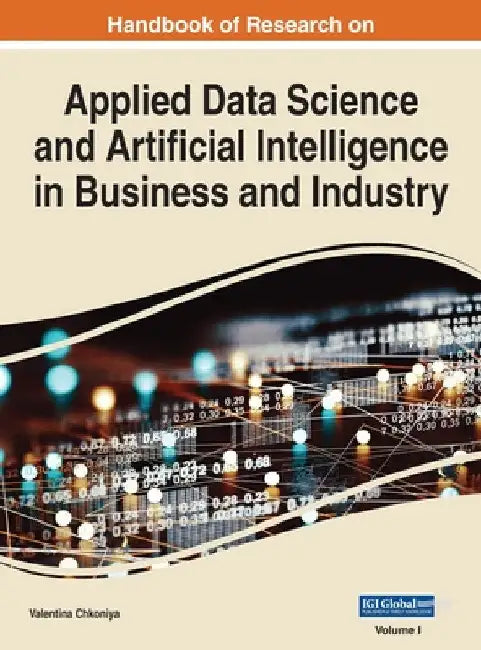 Handbook of Research on Applied Data Science and Artificial Intelligence in Business and Industry, VOL 1 by Valentina Chkoniya