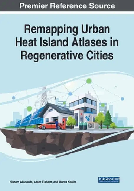 Remapping Urban Heat Island Atlases in Regenerative Cities by Hisham Abusaada