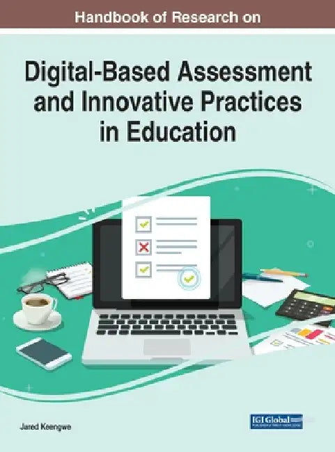 Handbook of Research on Digital-Based Assessment and Innovative Practices in Education by Jared Keengwe