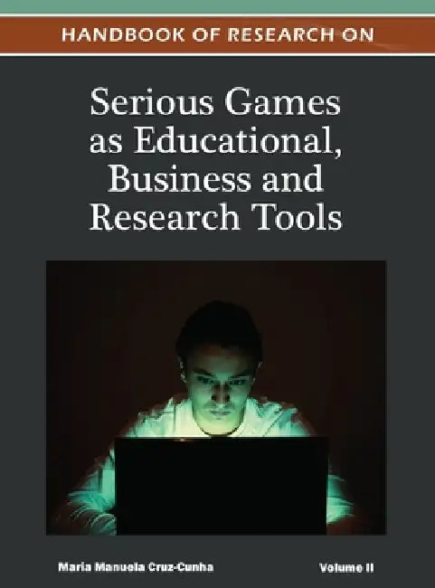 Handbook of Research on Serious Games as Educational, Business and Research Tools (Volume 2 ) by Maria Manuela Cruz-Cunha