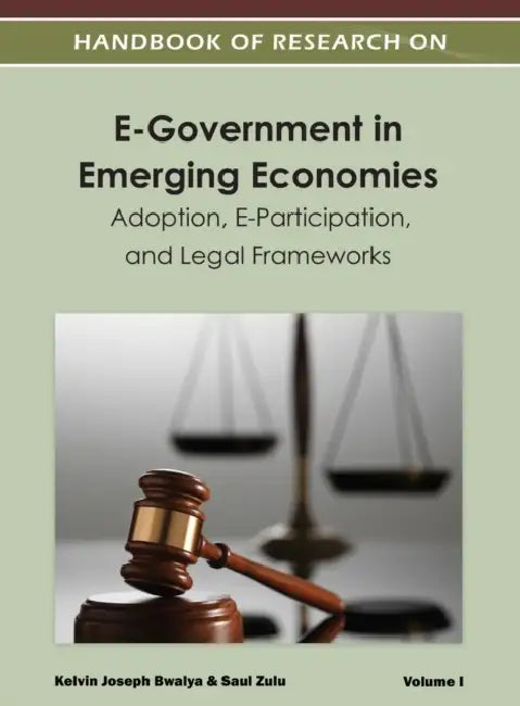 Handbook of Research on E-Government in Emerging Economies: Adoption, E-Participation, and Legal Frameworks ( Volume 1 ) by Kelvin Joseph Bwalya