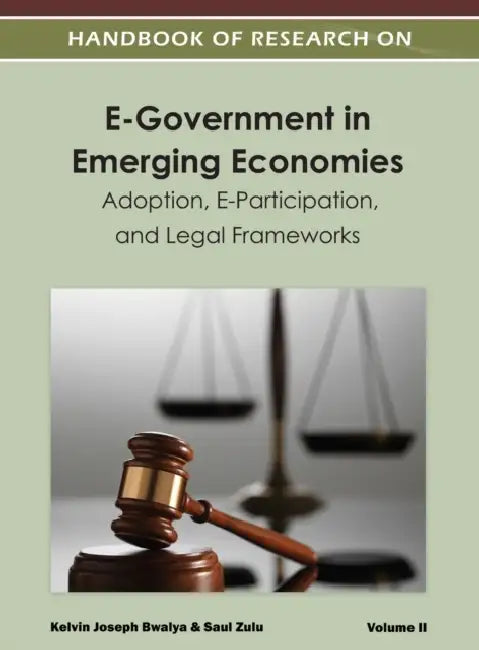 Handbook of Research on E-Government in Emerging Economies: Adoption, E-Participation, and Legal Frameworks (Volume 2 ) by Kelvin Joseph Bwalya