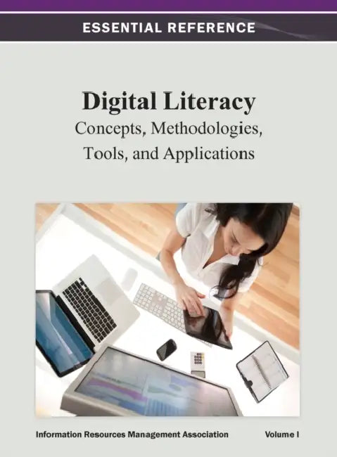 Digital Literacy: Concepts, Methodologies, Tools, and Applications Vol 1 by Information Resources Management Associa