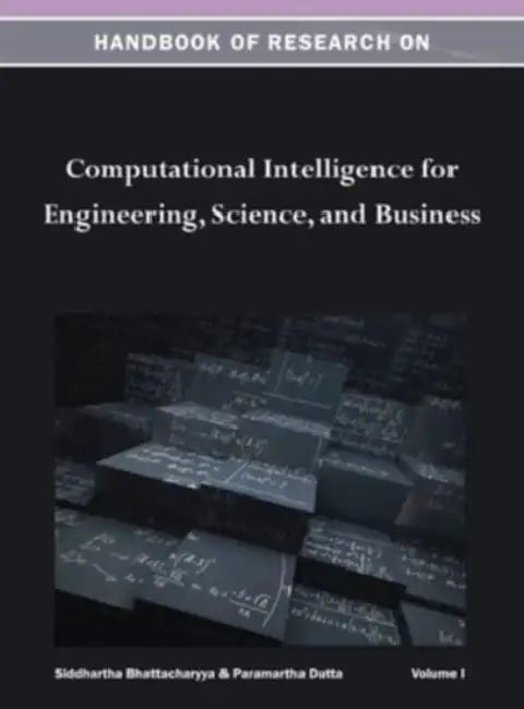 Handbook of Research on Computational Intelligence for Engineering, Science, and Business Vol 1 by Siddhartha Bhattacharyya