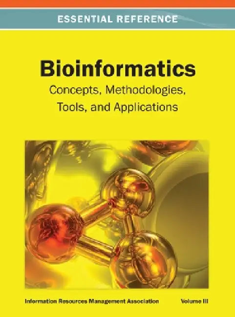 Bioinformatics: Concepts, Methodologies, Tools, and Applications Vol 3 by Irma