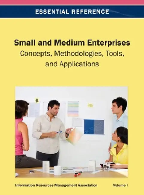 Small and Medium Enterprises: Concepts, Methodologies, Tools, and Applications Vol 1 by Irma