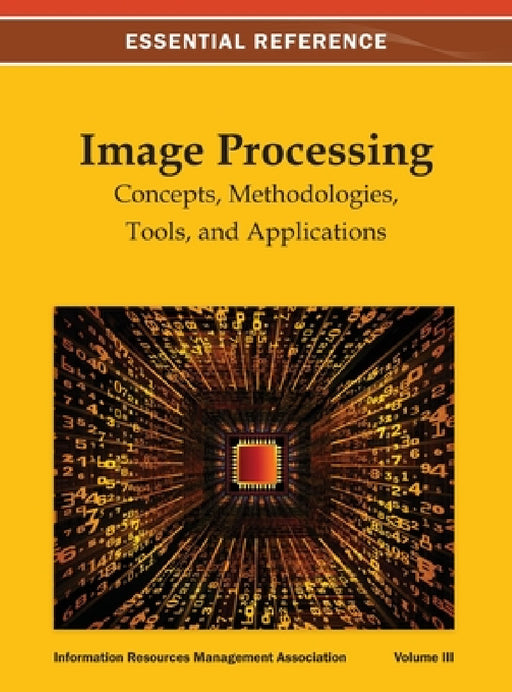 Image Processing: Concepts, Methodologies, Tools, and Applications Vol 3 by Irma