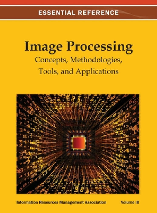 Image Processing: Concepts, Methodologies, Tools, and Applications Vol 3 by Irma