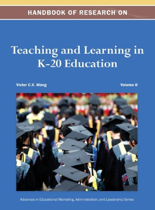 Handbook of Research on Teaching and Learning in K-20 Education Vol 2 by Victor C X Wang