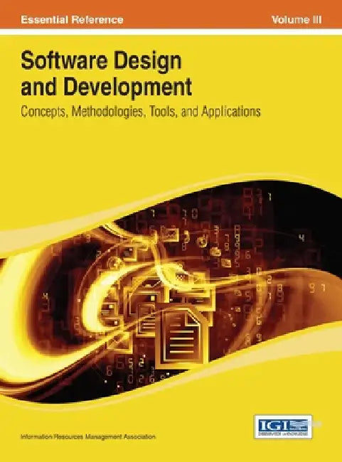 Software Design and Development: Concepts, Methodologies, Tools, and Applications Vol 3 by Irma