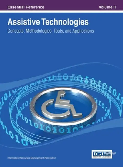 Assistive Technologies: Concepts, Methodologies, Tools, and Applications Vol 2 by Irma