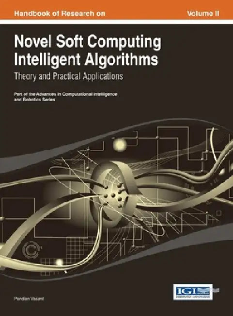 Handbook of Research on Novel Soft Computing Intelligent Algorithms: Theory and Practical Applications Vol 2 by Pandian Vasant