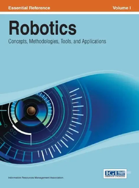 Robotics: Concepts, Methodologies, Tools, and Applications Vol 1 by Irma