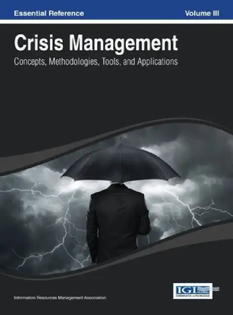 Crisis Management: Concepts, Methodologies, Tools and Applications Vol 3 by Irma