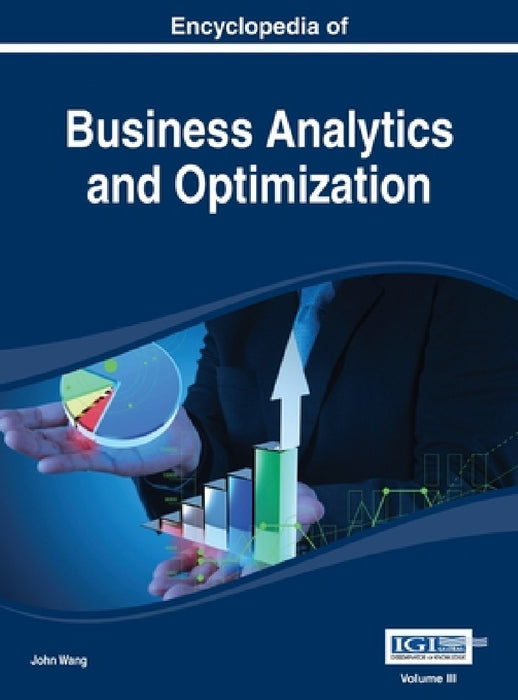 Encyclopedia of Business Analytics and Optimization Vol 3 by John Wang