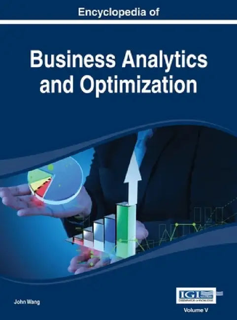Encyclopedia of Business Analytics and Optimization Vol 5 by John Wang