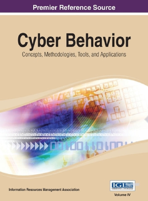 Cyber Behavior: Concepts, Methodologies, Tools, and Applications Vol 4 by Irma