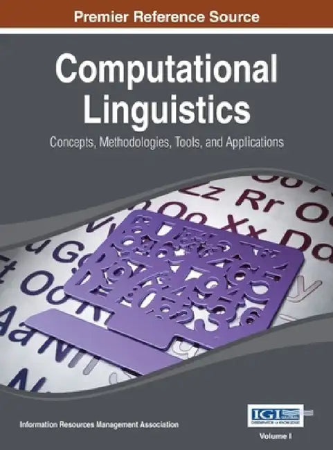 Computational Linguistics: Concepts, Methodologies, Tools, and Applications Vol 1 by Irma