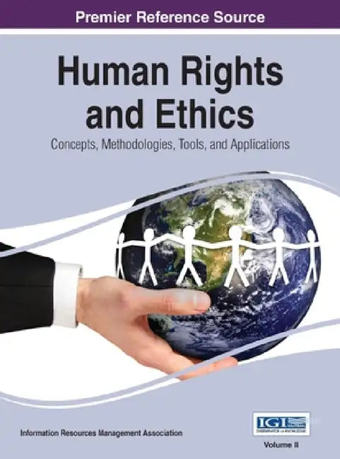 Human Rights and Ethics: Concepts, Methodologies, Tools, and Applications Vol 2 by Irma