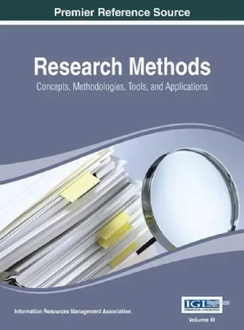 Research Methods: Concepts, Methodologies, Tools, and Applications, Volume 3 by Irma