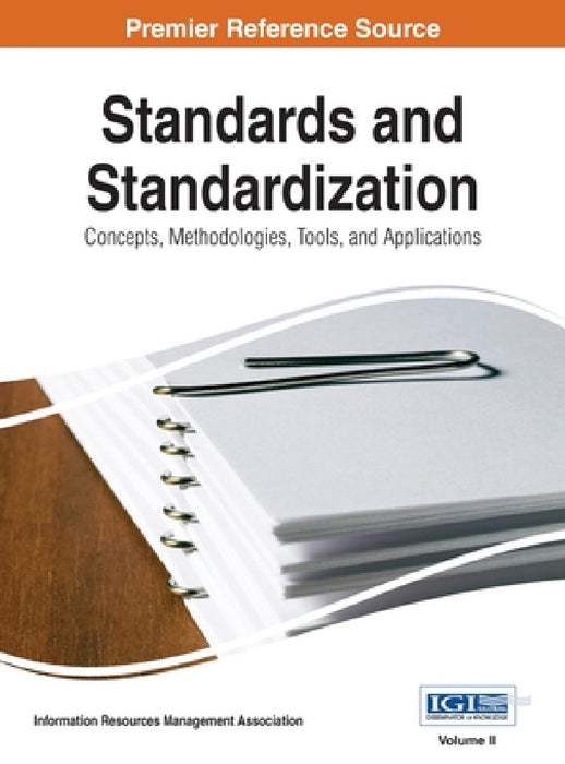 Standards and Standardization: Concepts, Methodologies, Tools, and Applications, Vol 2 by Irma