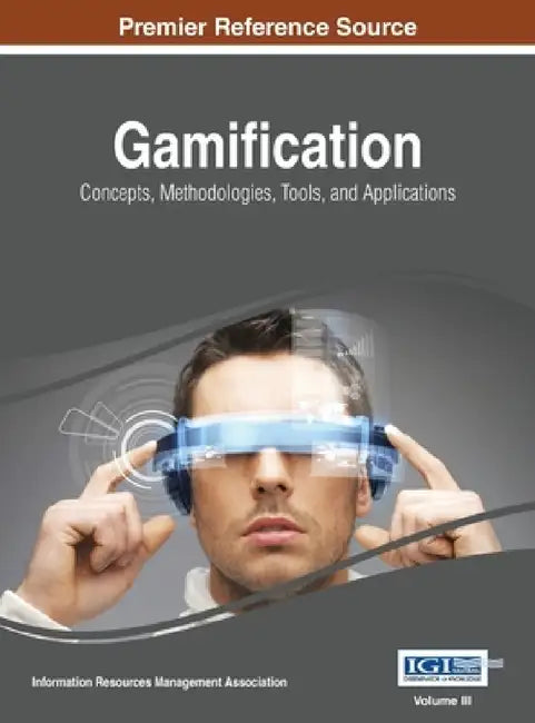 Gamification: Concepts, Methodologies, Tools, and Applications, Vol 3 by Irma