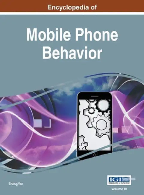 Encyclopedia of Mobile Phone Behavior, Vol 3 by Zheng Yan