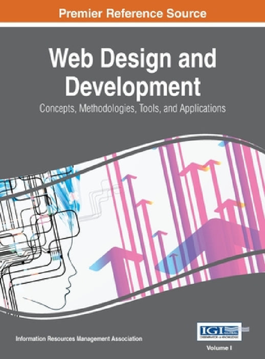 Web Design and Development: Concepts, Methodologies, Tools, and Applications, VOL 1 by Irma