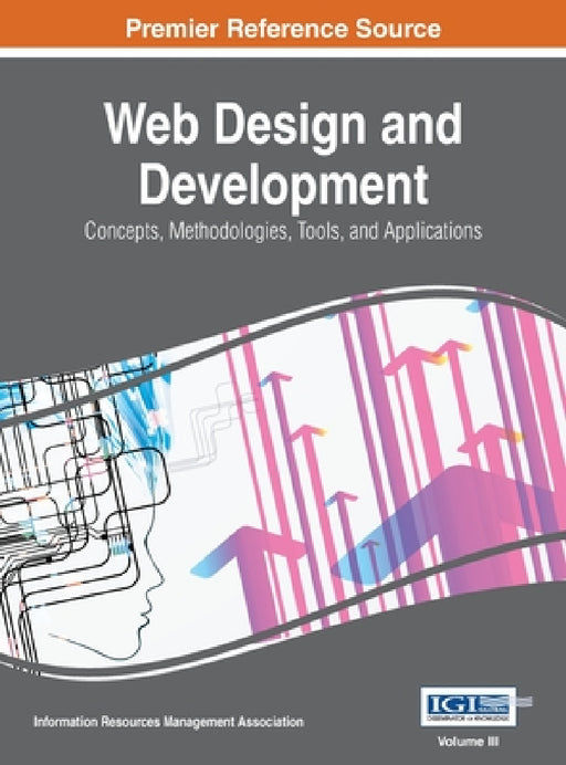 Web Design and Development: Concepts, Methodologies, Tools, and Applications, VOL 3 by Irma