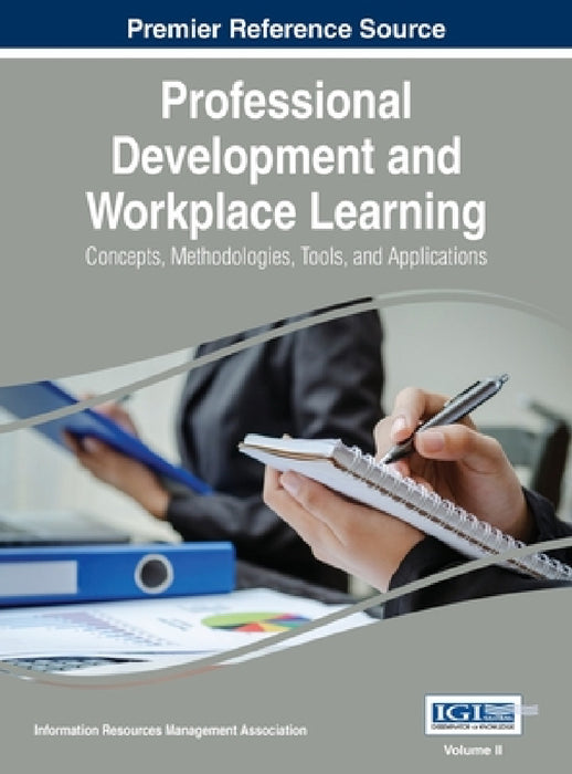 Professional Development and Workplace Learning: Concepts, Methodologies, Tools, and Application, Vol 2 by Irma