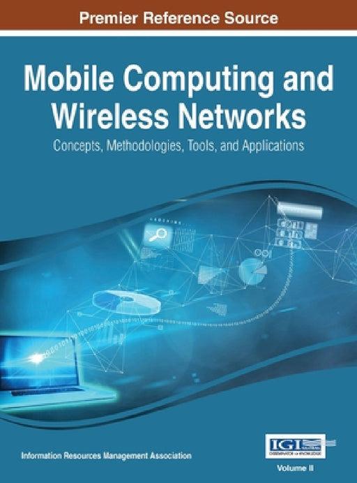 Mobile Computing and Wireless Networks: Concepts, Methodologies, Tools, and Applications, VOL 2 by Irma