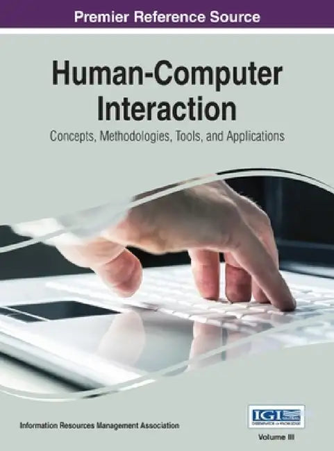 Human-Computer Interaction: Concepts, Methodologies, Tools, and Applications, VOL 3 by Information Reso Management Association