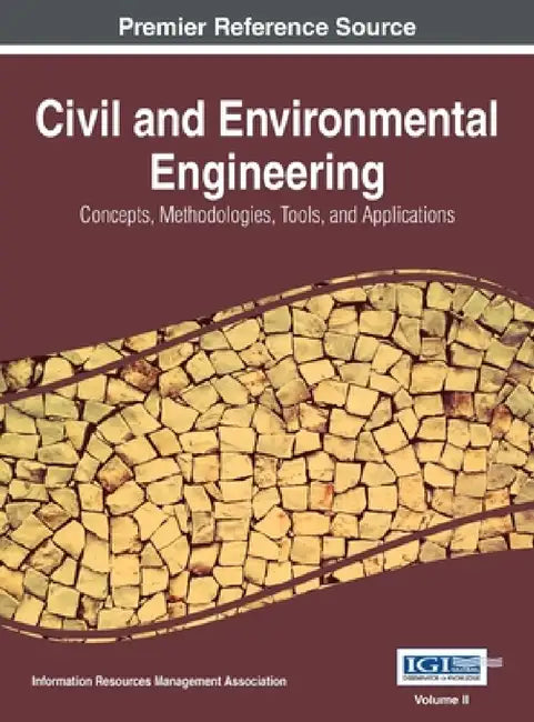 Civil and Environmental Engineering: Concepts, Methodologies, Tools, and Applications, VOL 2 by Information Reso Management Association