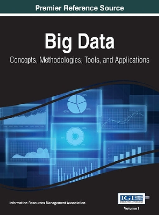 Big Data: Concepts, Methodologies, Tools, and Applications, VOL 1 by Information Reso Management Association