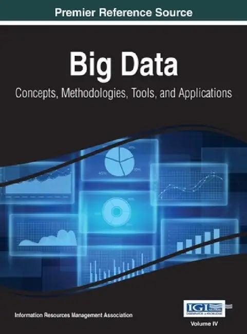 Big Data: Concepts, Methodologies, Tools, and Applications, VOL 4 by Information Reso Management Association