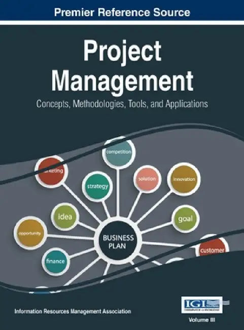 Project Management: Concepts, Methodologies, Tools, and Applications, VOL 3 by Information Reso Management Association