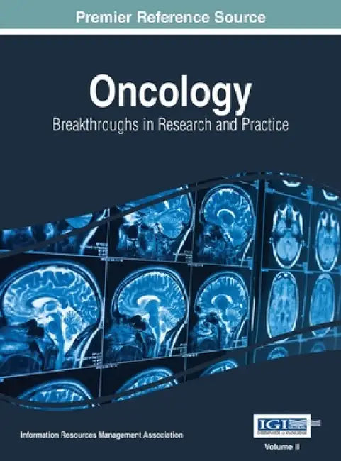 Oncology: Breakthroughs in Research and Practice, VOL 2 by Information Reso Management Association