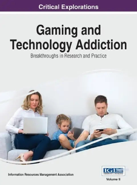 Gaming and Technology Addiction: Breakthroughs in Research and Practice, VOL 2 by Information Reso Management Association