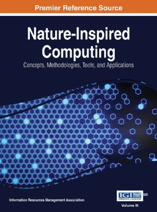 Nature-Inspired Computing: Concepts, Methodologies, Tools, and Applications, VOL 3 by Information Reso Management Association